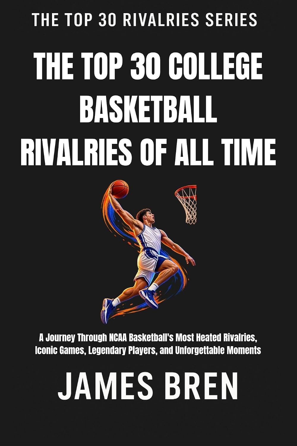 capítulo por capítulo baixar Top 30 College Basketball Rivalries of all Time: A Journey Through NCAA Basketball's Most Heated Rivalries, Iconic Games, Legendary Players, and Unforgettable... Top 30 Rivalries Series) (English Edition)