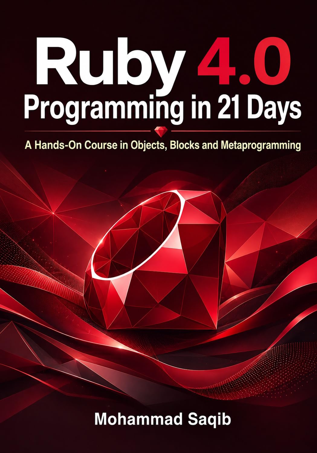 Ruby 4.0 Programming in 21 Days: A Hands-On Course in Objects, Blocks and Metaprogramming (Learn Programming in 21 Days) (English Edition) baixar o livro de graça