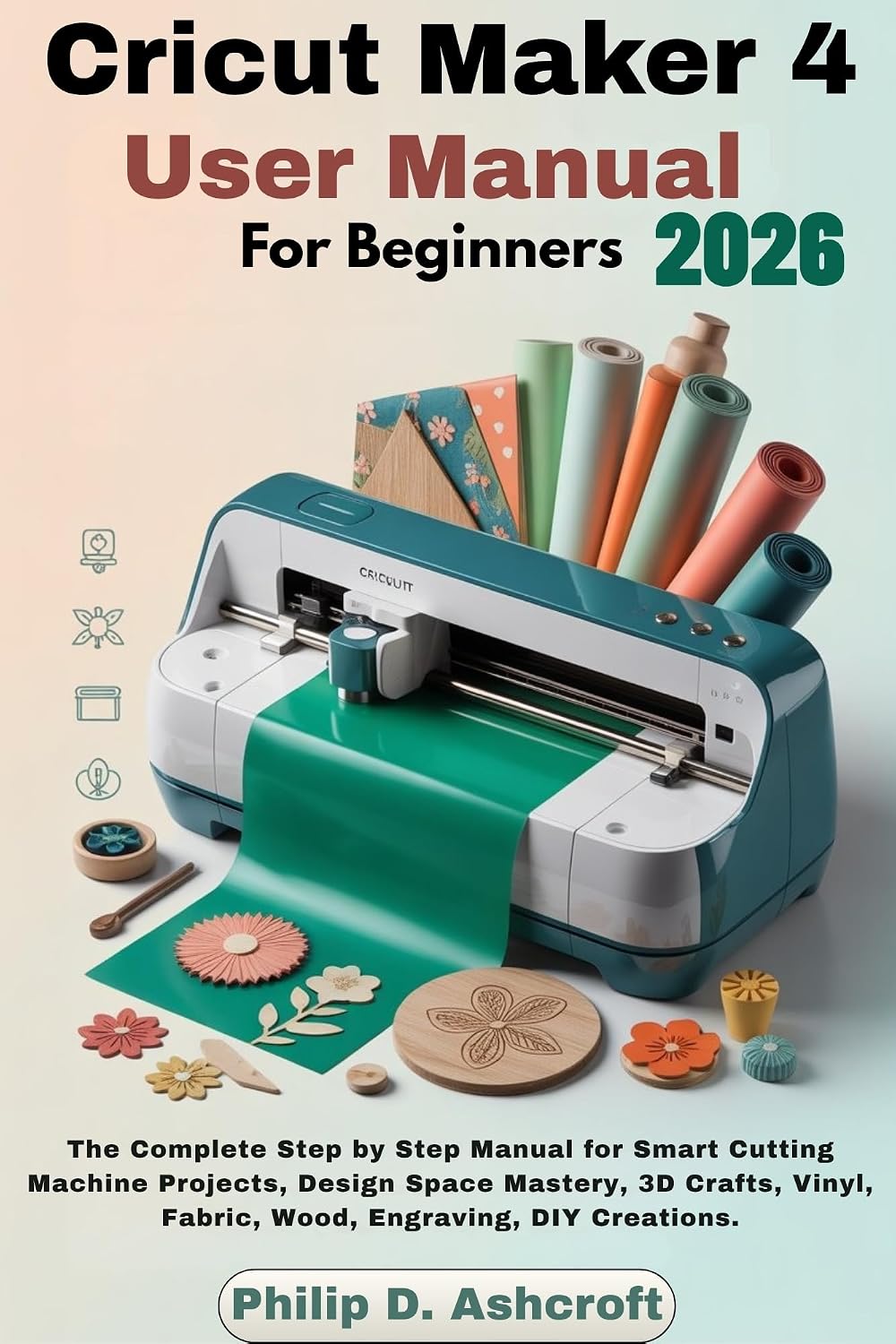 ler totalmente Cricut Maker 4 User Manual for Beginners 2026: The Complete Step by Step Manual for Smart Cutting Machine Projects, Design Space Mastery, 3D Crafts, Vinyl,... Engraving, DIY Creations. (English Edition)