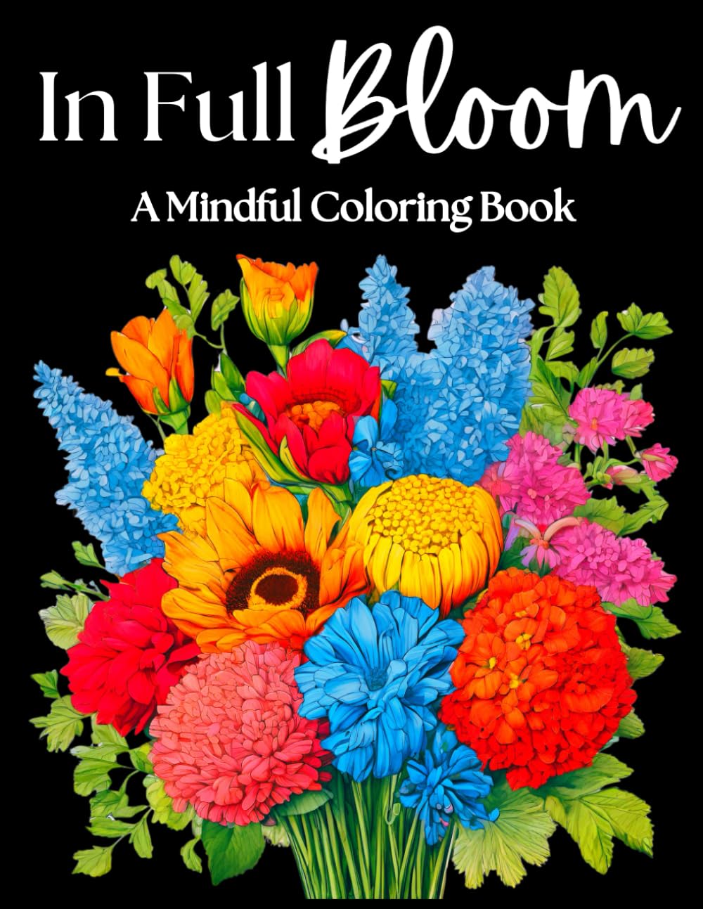 ler totalmente In Full Bloom: A Mindful Coloring Book: Relaxing, Stress-Relieving Floral Coloring Pages with Soul-Soothing Mantras. Great for Teens, Adults,... Who Needs to Recharge, Refocus, and Relax!