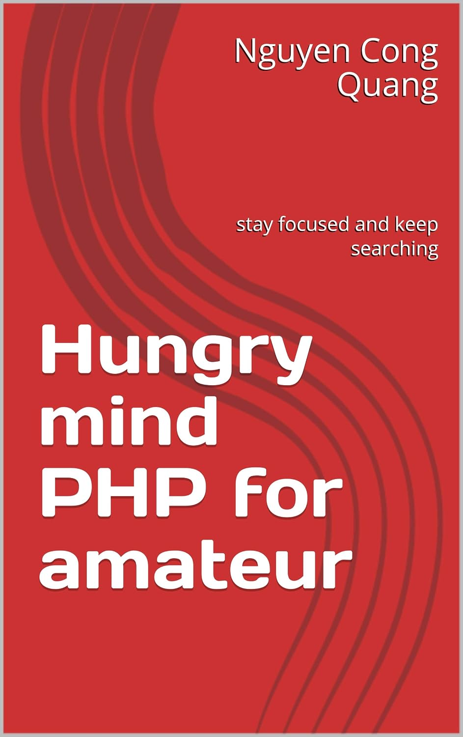 Hungry mind PHP for amateur: stay focused and keep searching (Coding hungry mind Book 1) (English Edition) baixar livro de graça