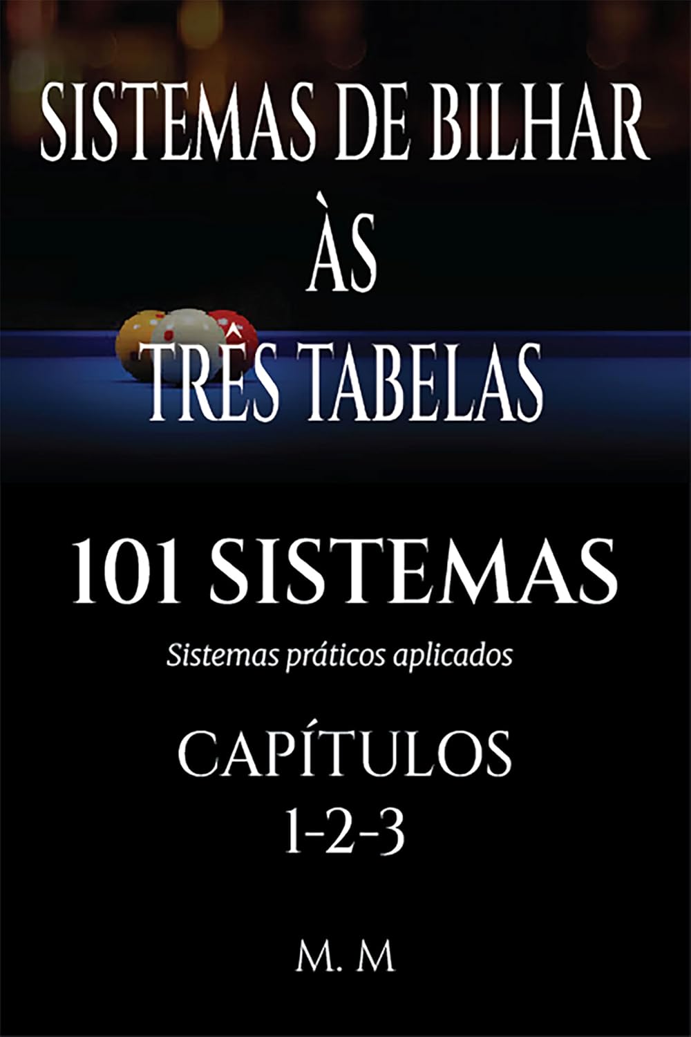 ler totalmente SISTEMAS DE BILHAR ÀS TRÊS TABELAS - 101 SISTEMAS - CAPÍTULOS 1-2-3: Sistemas Práticos Aplicados | 469 Páginas | 101 Sistemas (101 Sistemas de Bilhar)