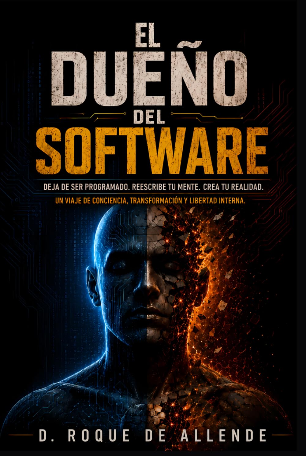 El Dueño Del Software: DEJA DE SER PROGRAMADO. REESCRIBE TU MENTE. CREA TU REALIDAD. UN VIAJE DE CONCIENCIA, TRANSFORMACIÒN Y LIBERTAD. (Spanish Edition)