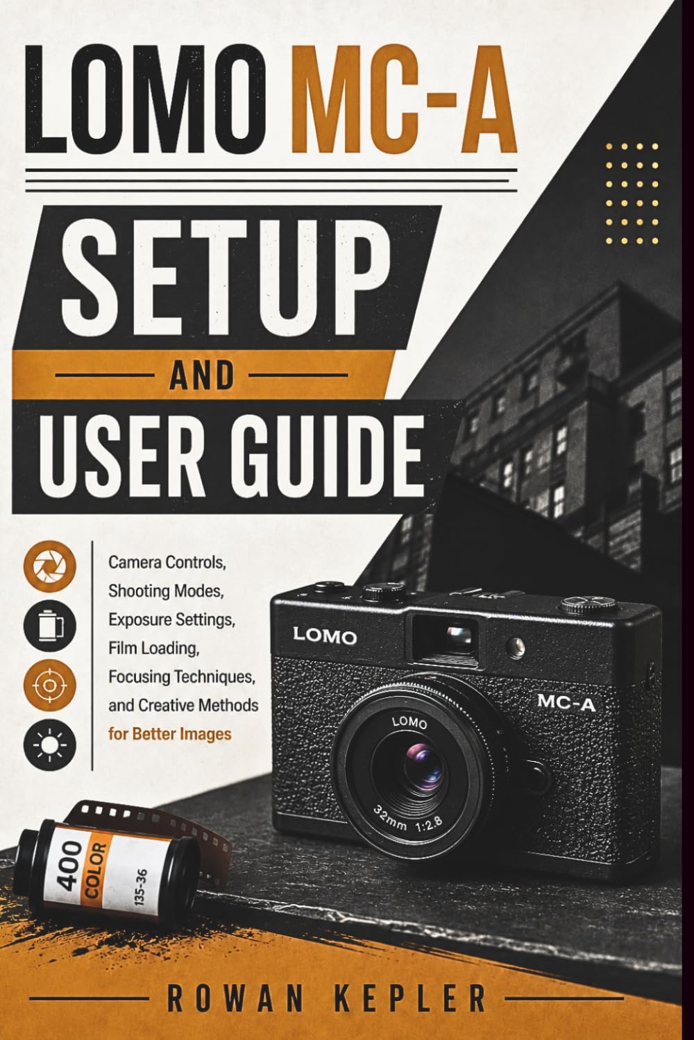 ler totalmente Lomo MC-A Setup and User Guide: Camera Controls, Shooting Modes, Exposure Settings, Film Loading, Focusing Techniques, and Creative Methods for Better Images