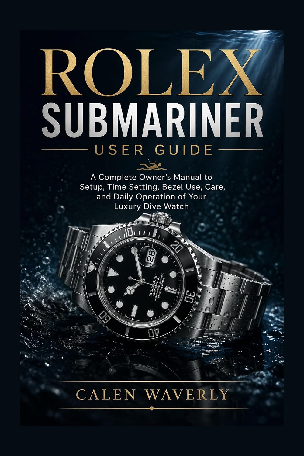 capítulo por capítulo baixar Rolex Submariner user guide: A Complete Owner’s Manual to Setup, Time Setting, Bezel Use, Care, and Daily Operation of Your Luxury Dive Watch (English Edition)