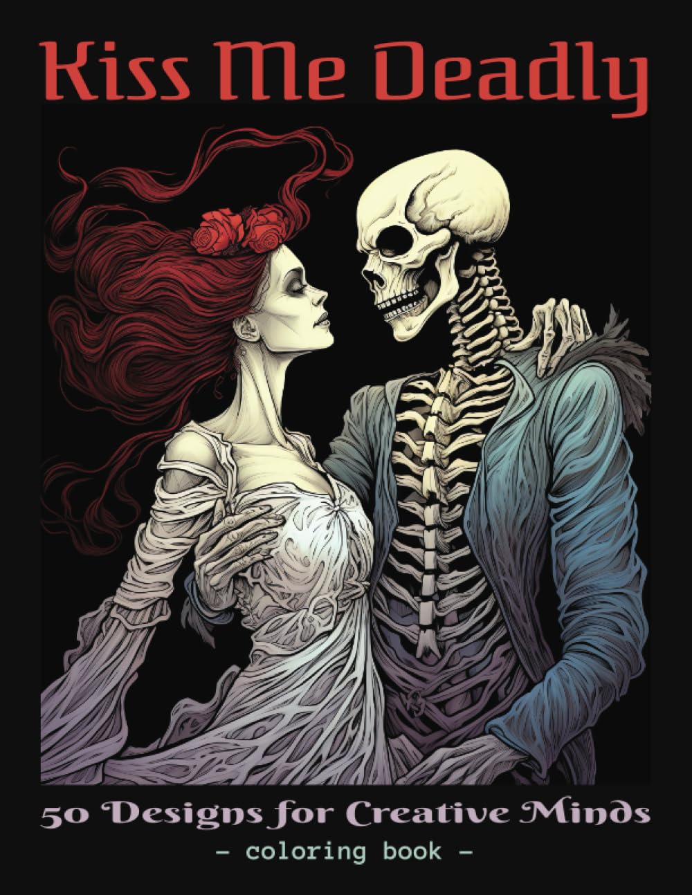 Kiss Me Deadly: A Gothic Horror Adult Coloring Book featuring Hauntingly Beautiful Illustrations: 50 Designs for Creative Minds - for both men and... x 11 inches - 102 pages - glossy paperback baixar o livro de graça
