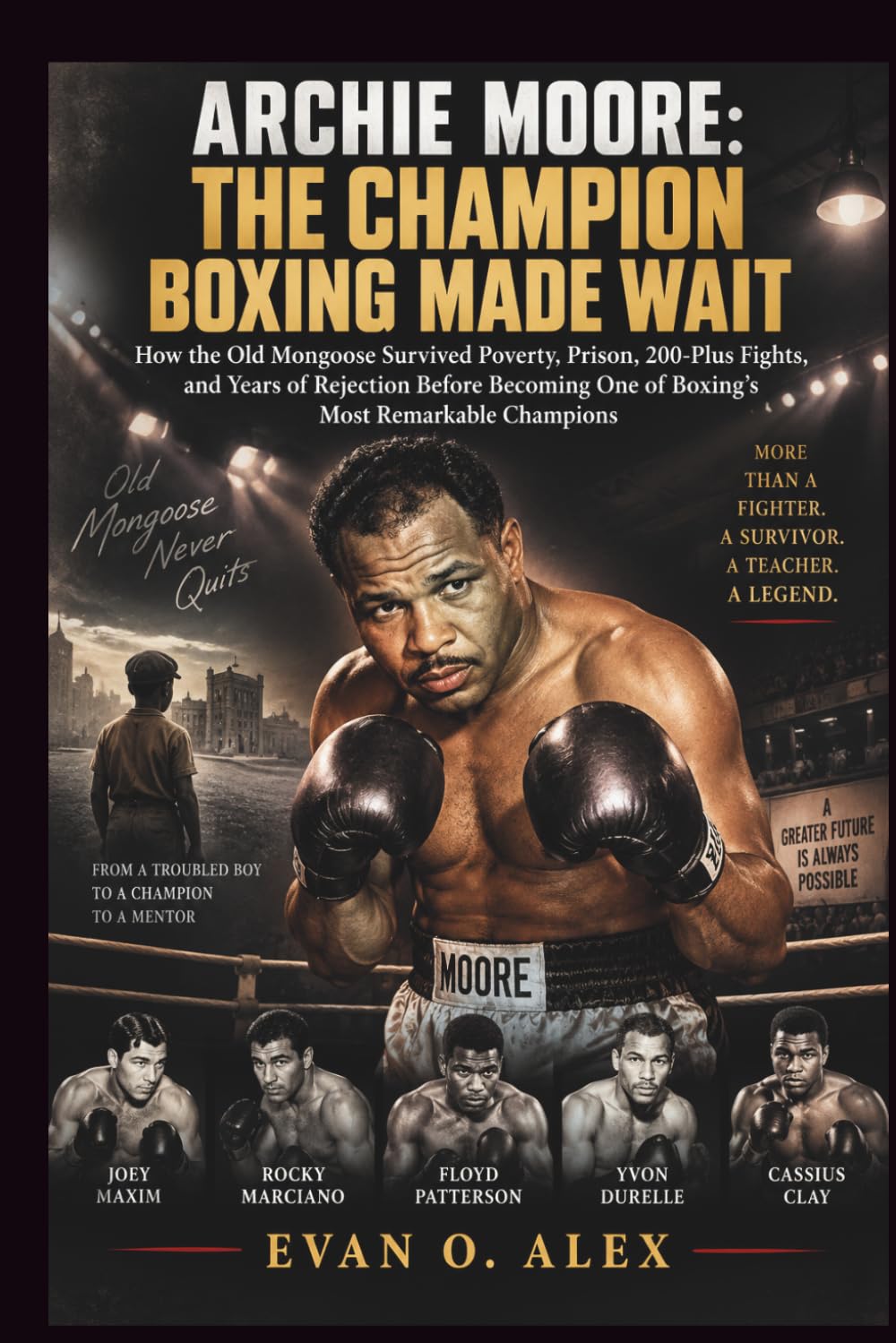 ARCHIE MOORE: THE CHAMPION BOXING MADE WAIT (Collections of history you will love to know) baixar o livro de graça