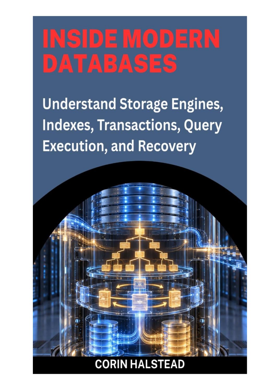 ler totalmente Inside Modern Databases: Understand Storage Engines, Indexes, Transactions, Query Execution, and Recovery