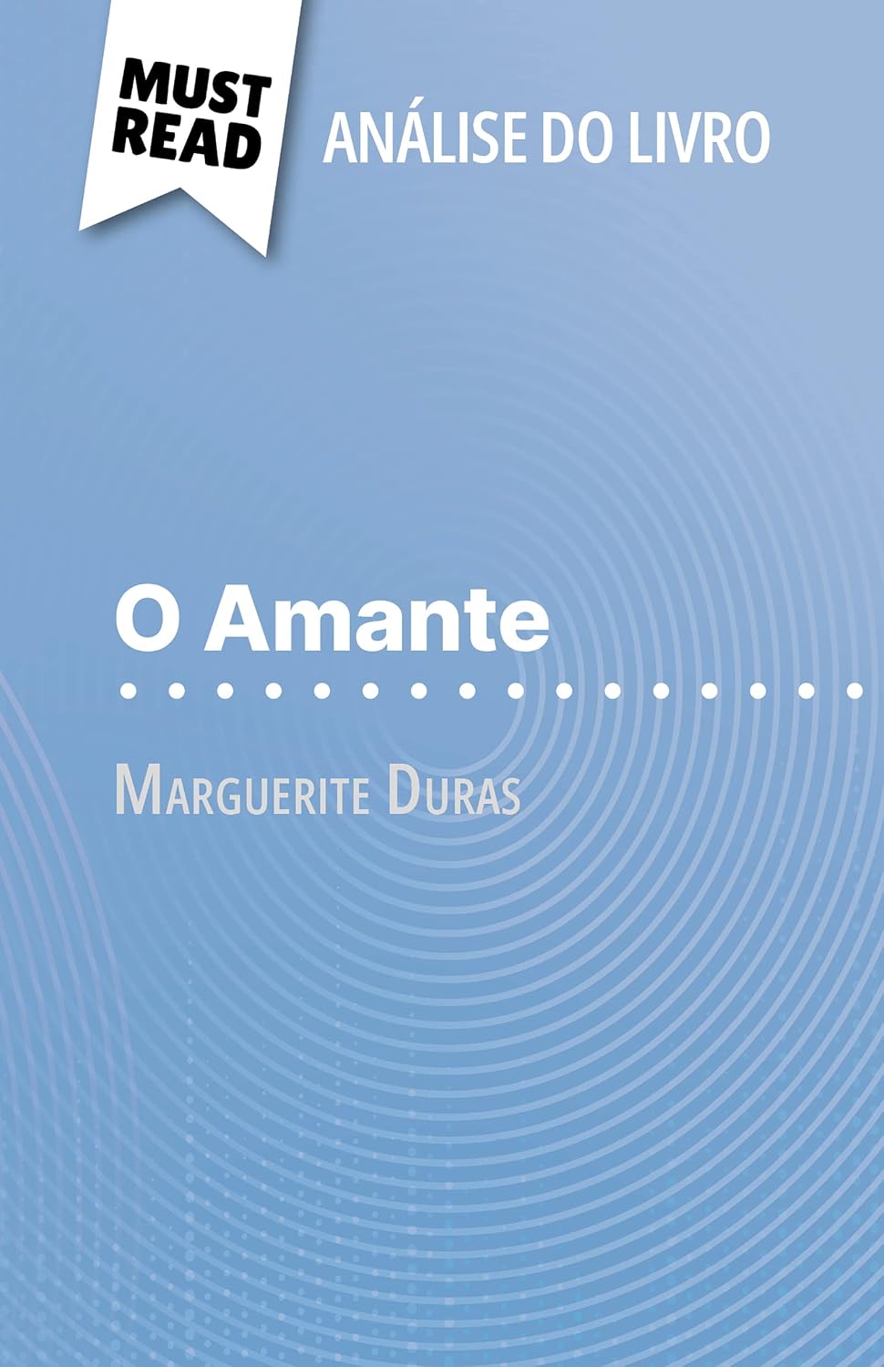 ler totalmente O Amante de Marguerite Duras (Análise do livro): Análise completa e resumo pormenorizado do trabalho