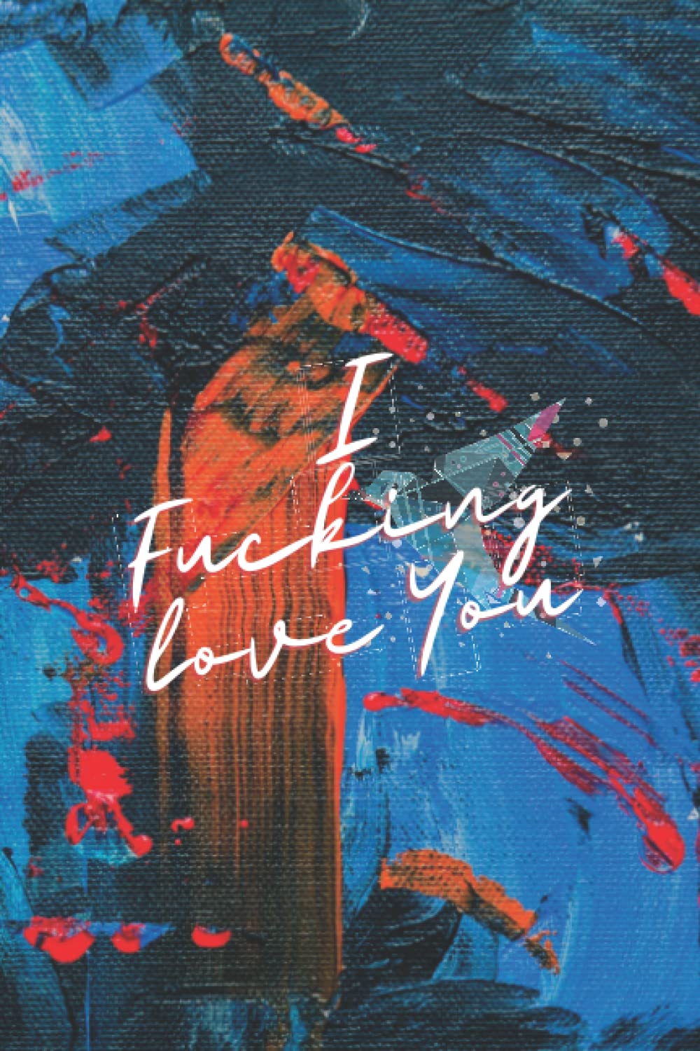 ler totalmente I Fucking Love You: SOFTCOVER Small Blank Lined Notebook; I Love You Journal for Girlfriend, Boyfriend, Wife, Husband, Best Friend, Birthday;Galentines Day Gifts; Funny Swear Notebook