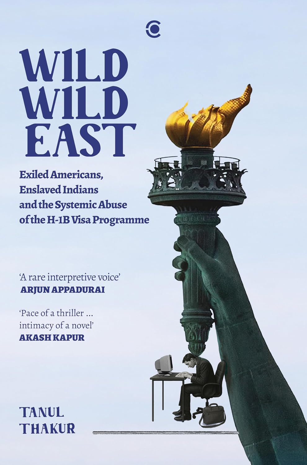 ler totalmente Wild Wild East: Exiled Americans, Enslaved Indians and the Systemic Abuse of the H-1B Visa Programme (English Edition)
