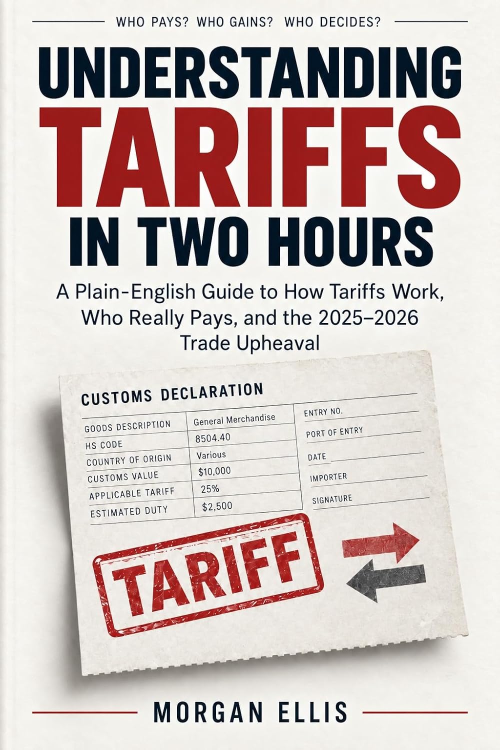 Understanding Tariffs in Two Hours: A Plain-English Guide to How Tariffs Work, Who Really Pays, and the 2025–2026 Trade Upheaval (English Edition) baixar livro de graça