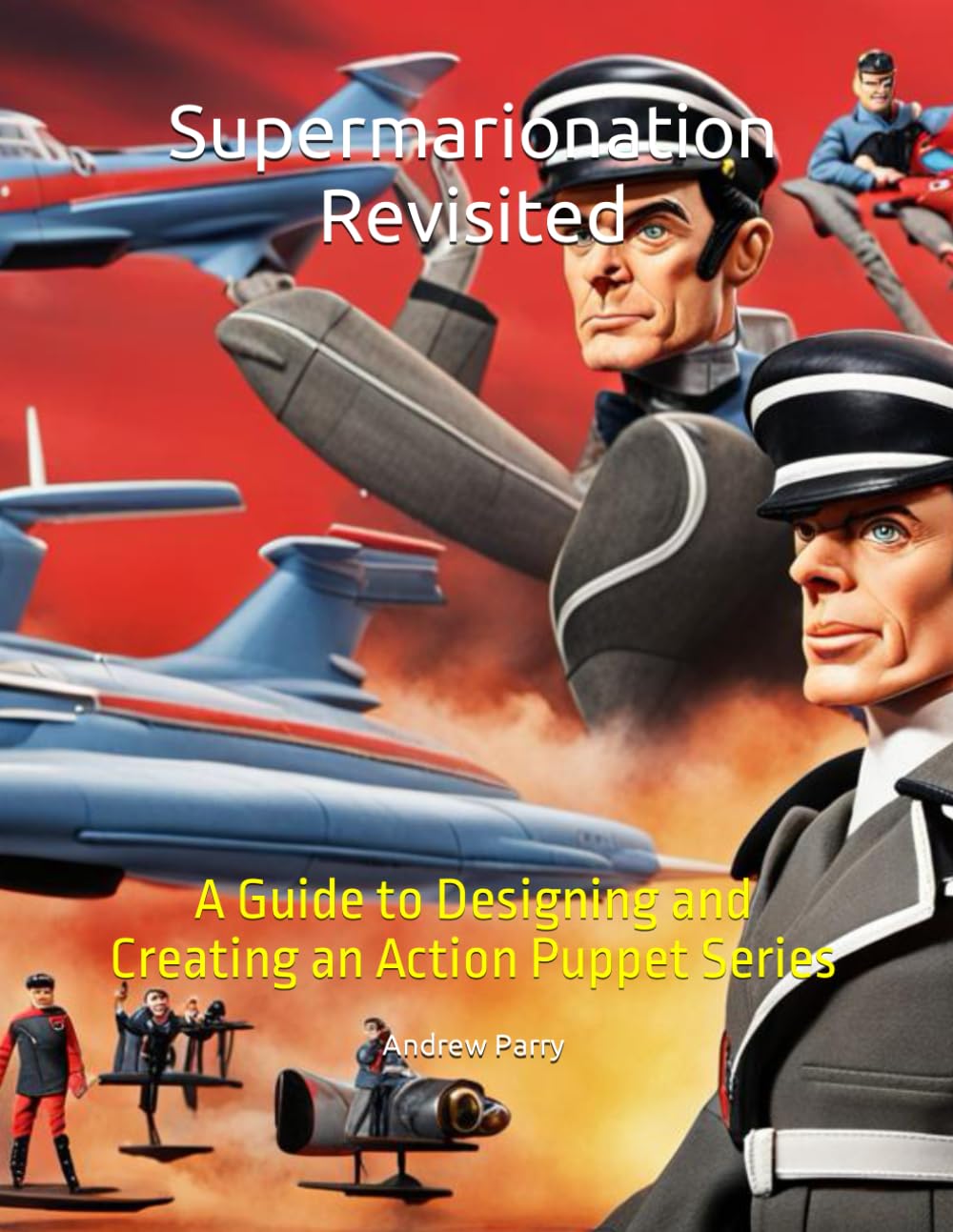 Supermarionation Revisited: A Guide to Designing and Creating an Action Puppet Series baixar o livro de graça