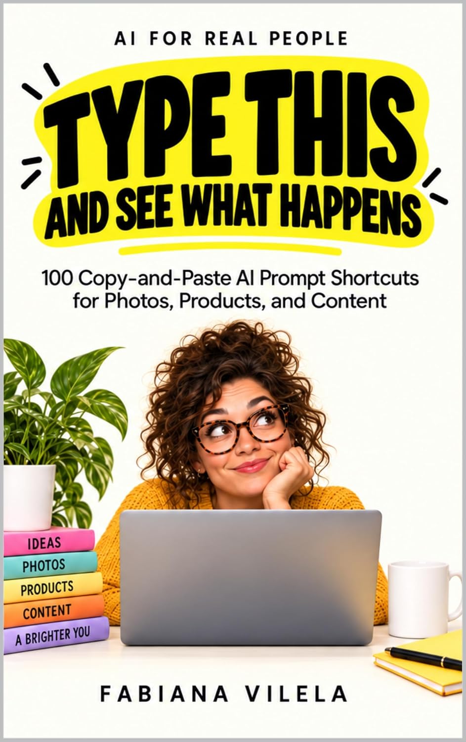 capítulo por capítulo baixar Type This and See What Happens: 100 Copy-and-Paste AI Prompt Shortcuts for Photos, Products, and Content (English Edition)