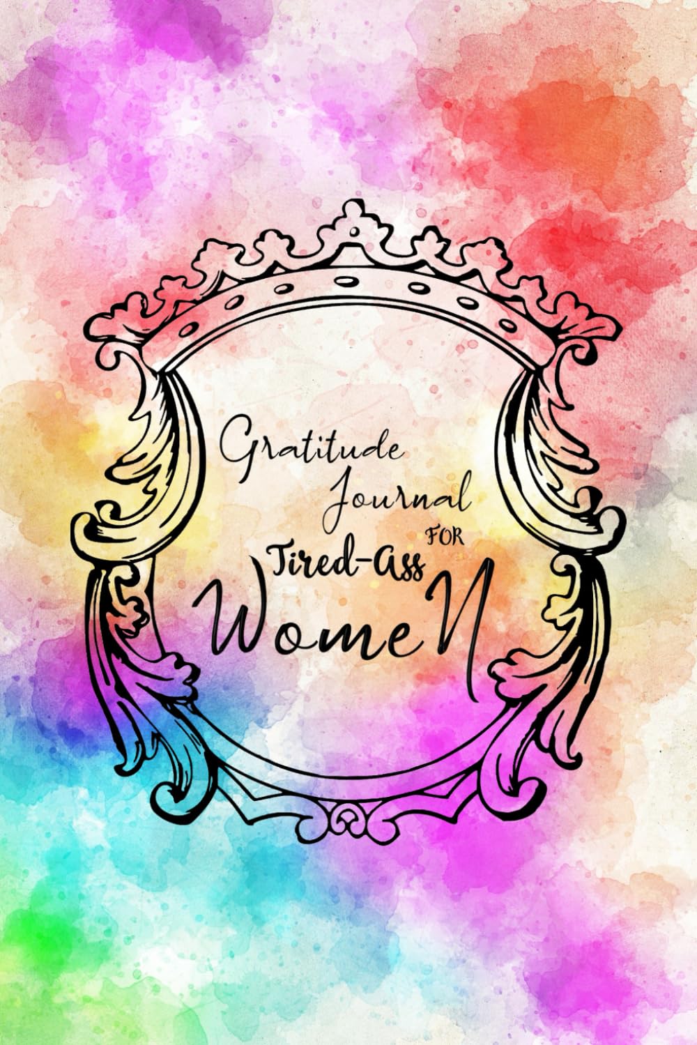 Gratitude Journal For Tired-Ass Women: A Funny Journal To Let The Bullshit Go. Girls, Happy, best friends, mothers, or any woman in your life, funk this shitshow. baixar o livro de graça
