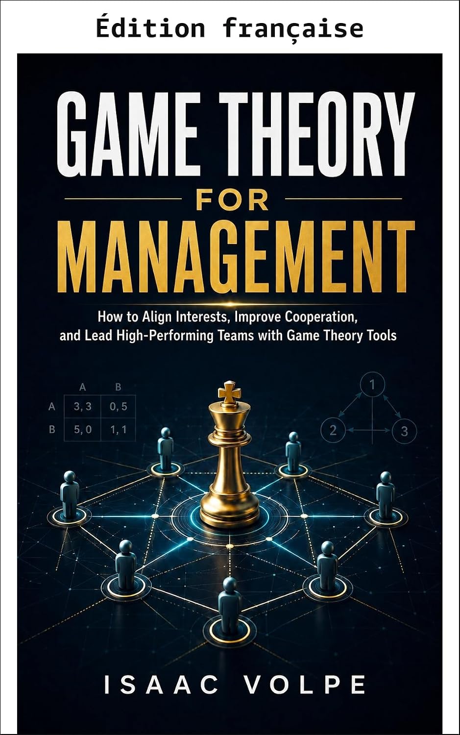 capítulo por capítulo baixar La théorie des jeux pour le management. Comment aligner les intérêts, améliorer la coopération et diriger des équipes performantes avec les outils de la... pour la vie quotidienne) (French Edition)