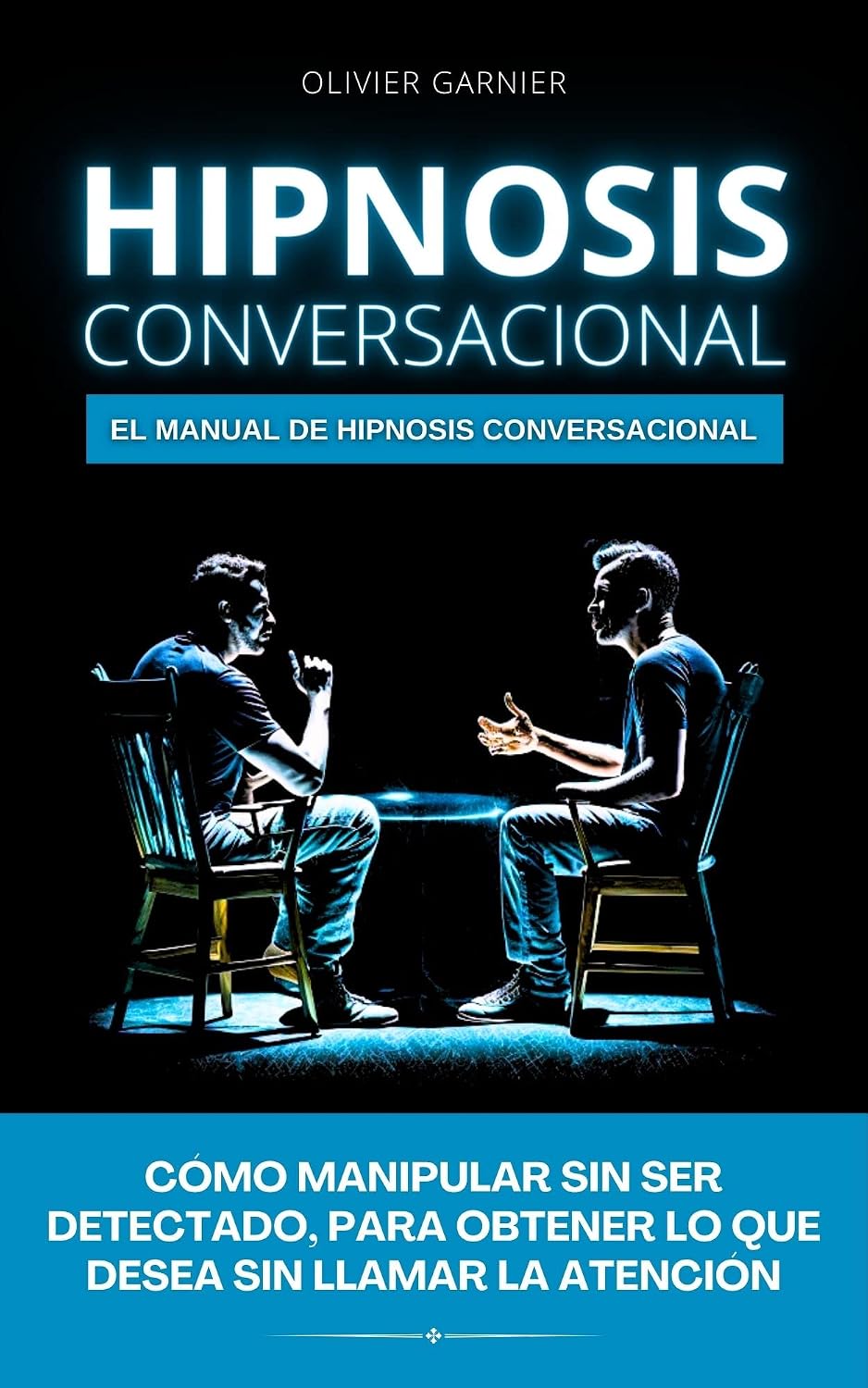 Hipnosis Conversacional: El Manual de Hipnosis Conversacional - Cómo manipular sin ser detectado, para obtener lo que desea sin llamar la atención - (Spanish Edition) baixar o livro de graça