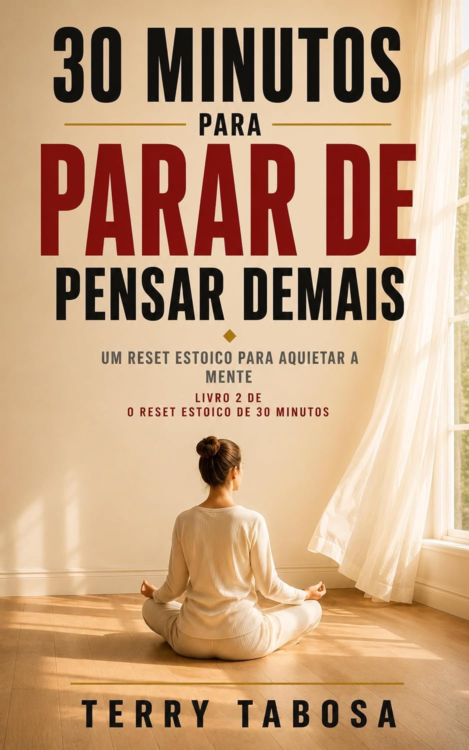 30 Minutos para Parar de Pensar Demais: Um Reset Estoico para Aquietar a Mente (O Reset Estoico de 30 Minutos Livro 2) baixar o livro de graça
