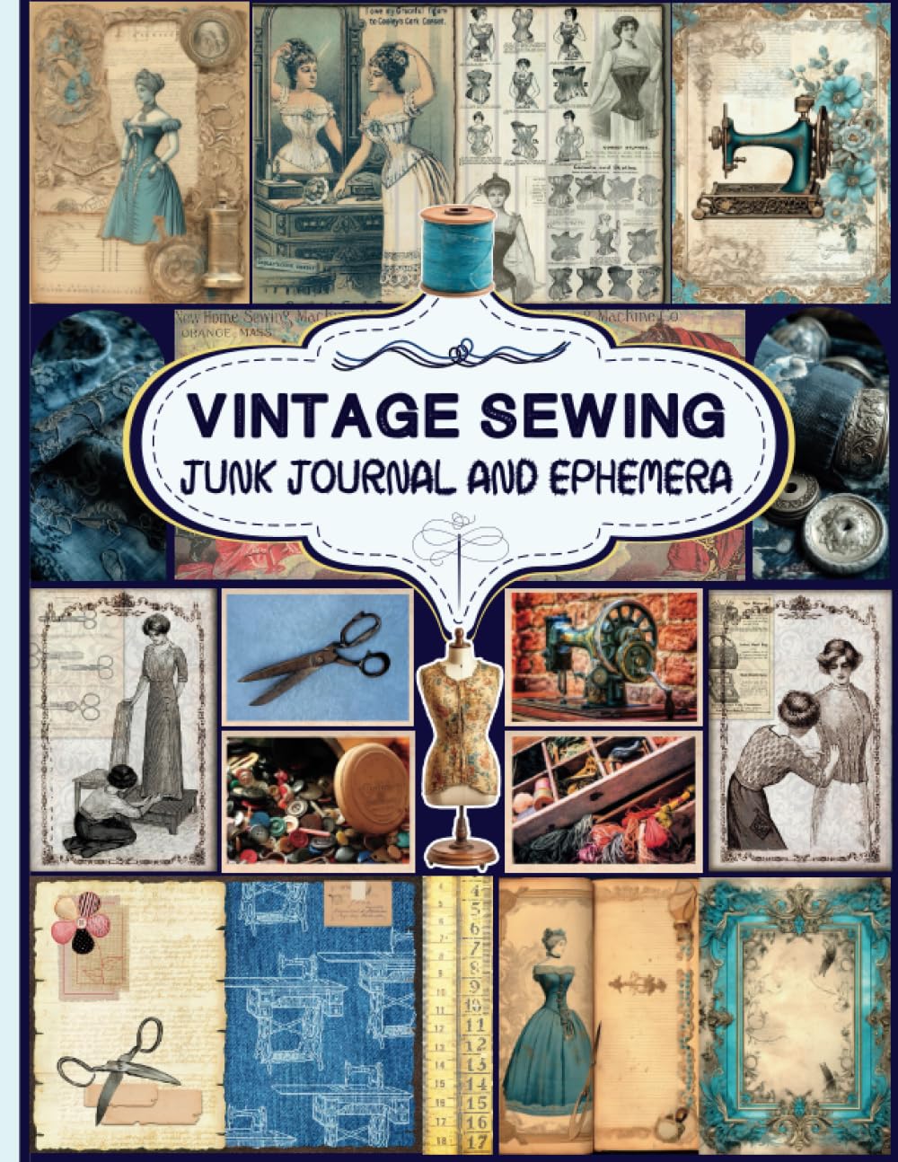 ler totalmente Vintage Sewing Junk Journal and Ephemera: A Collection of Decorative Paper for Scrapbooking, Junk Journaling, Collage, Decoupage, Card Making, and Many Other Crafts.