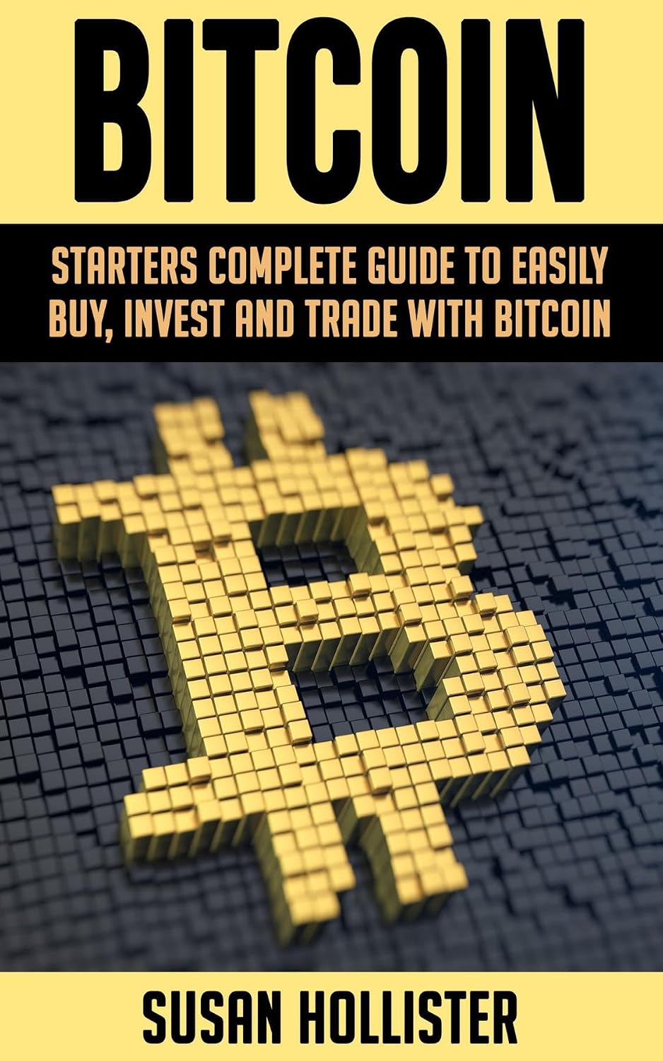 Bitcoin: Starters Complete Guide to Easily Buy, Invest and Trade with Bitcoin (The Complete Beginners Guide to Buying, Investing and Trading with Bitcoin Cryptocurrency Book 1) (English Edition) baixar livro de graça