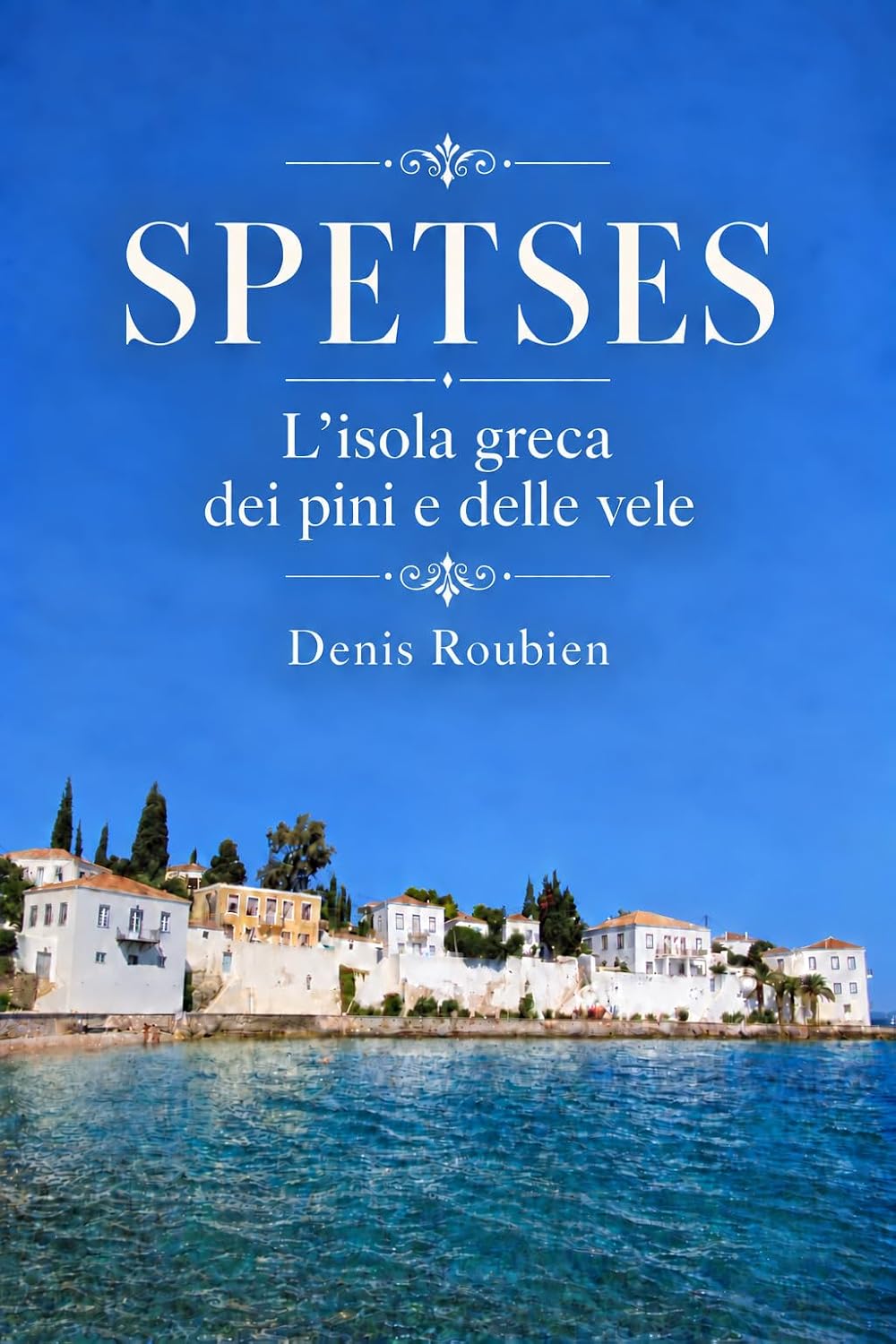 capítulo por capítulo baixar Spetses. L’isola greca dei pini e delle vele: Una guida di viaggio diversa sulla Grecia, tra storia, architettura e natura (Viaggio nella cultura e nel paesaggio Vol. 19) (Italian Edition)