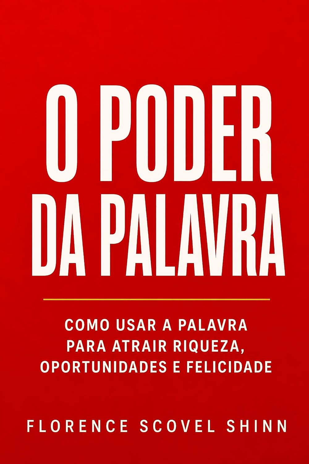 O Poder Da Palavra: Como Usar a Palavra Para Atrair Riqueza, Oportunidades e Felicidade (Crescimento Interior e Desenvolvimento Pessoal) baixar o livro de graça