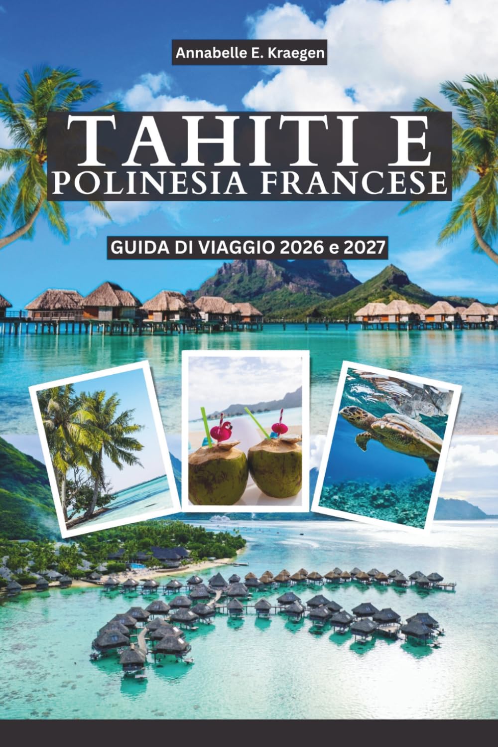 TAHITI E POLINESIA FRANCESE GUIDA DI VIAGGIO 2026 e 2027: Esplora Tahiti, Moorea, Bora Bora e oltre con salti tra isole, lagune, spiagge, immersioni,... locale e consigli pratici (Italian Edition) baixar livro de graça