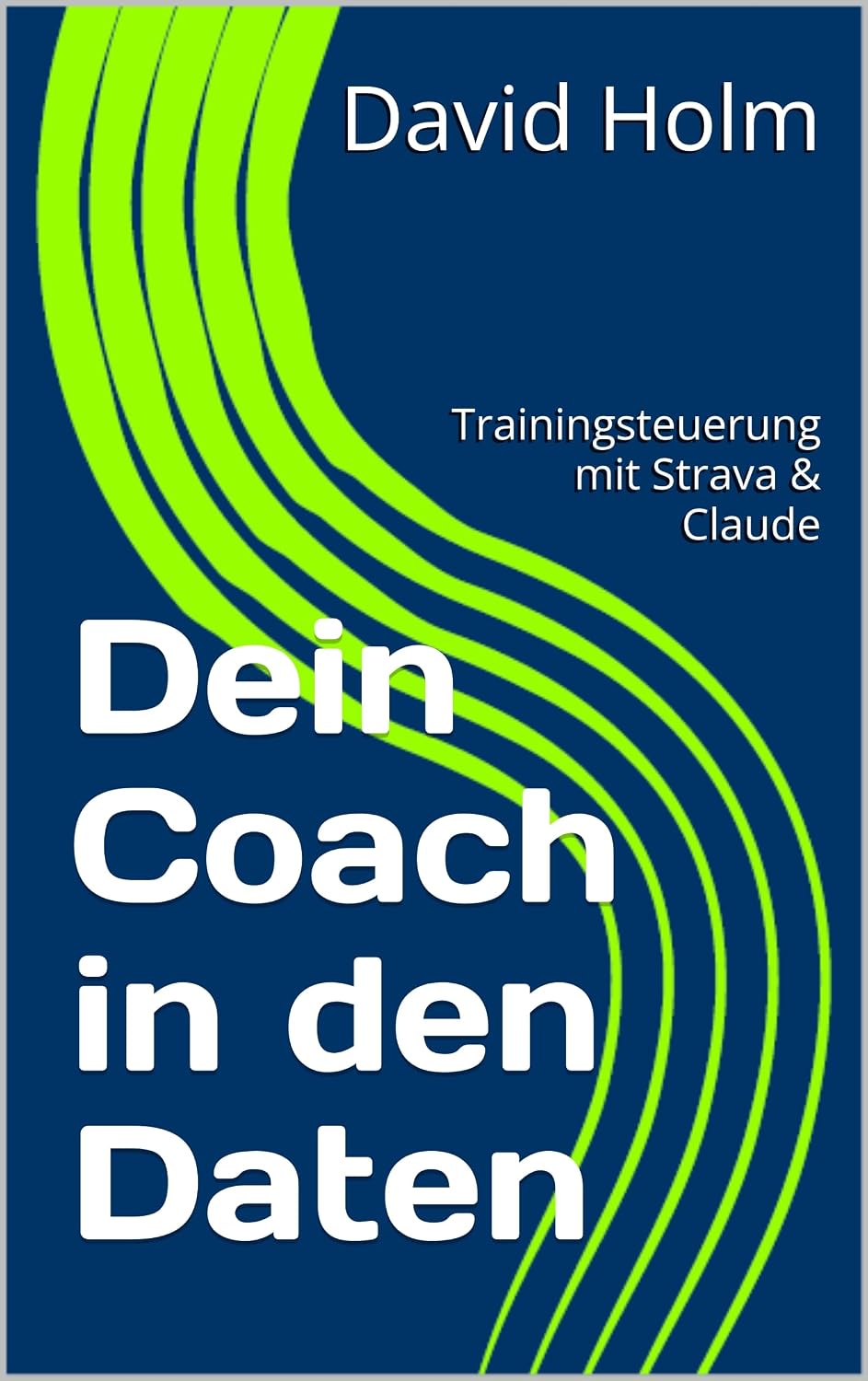 Dein Coach in den Daten: Trainingsteuerung mit Strava & Claude (German Edition) baixar o livro de graça