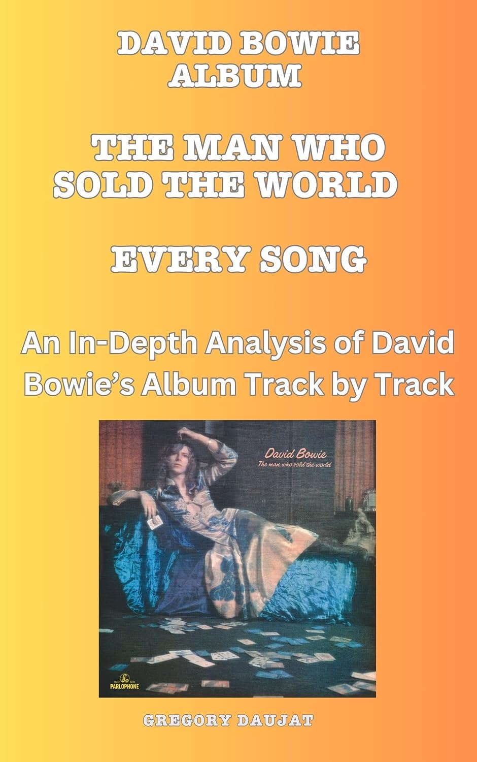 ler totalmente David Bowie Album -The Man Who Sold the World Album: Every Song- An In-Depth Analysis of David Bowie's Album Track by Track (David Bowie Every Album Track-by-Track... Album Analyses Book 3) (English Edition)