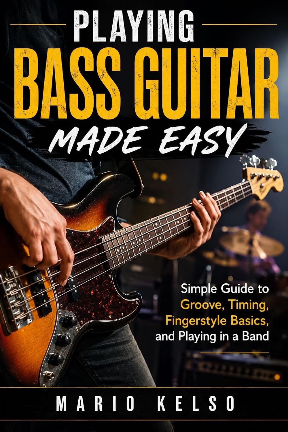 Playing Bass Guitar Made Easy: Simple Guide to Groove, Timing, Fingerstyle Basics, and Playing in a Band (English Edition) baixar o livro de graça