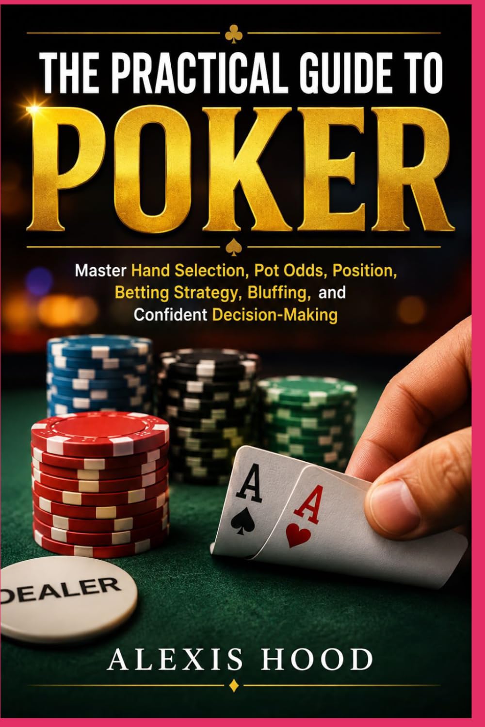 The Practical Guide to Poker: Master Hand Selection, Pot Odds, Position, Betting Strategy, Bluffing, and Confident Decision-Making baixar o livro de graça