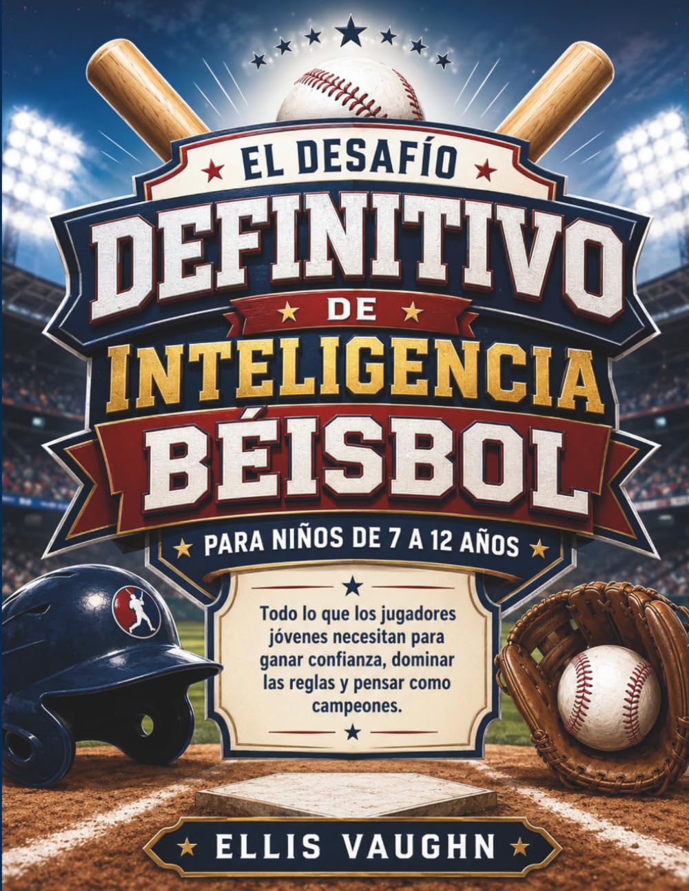 EL DESAFÍO DEFINITIVO DE INTELIGENCIA BÉISBOL PARA NIÑOS DE 7 A 12 AÑOS: Todo lo que los jugadores jóvenes necesitan para ganar confianza, dominar las reglas y pensar como campeones. baixar o livro de graça