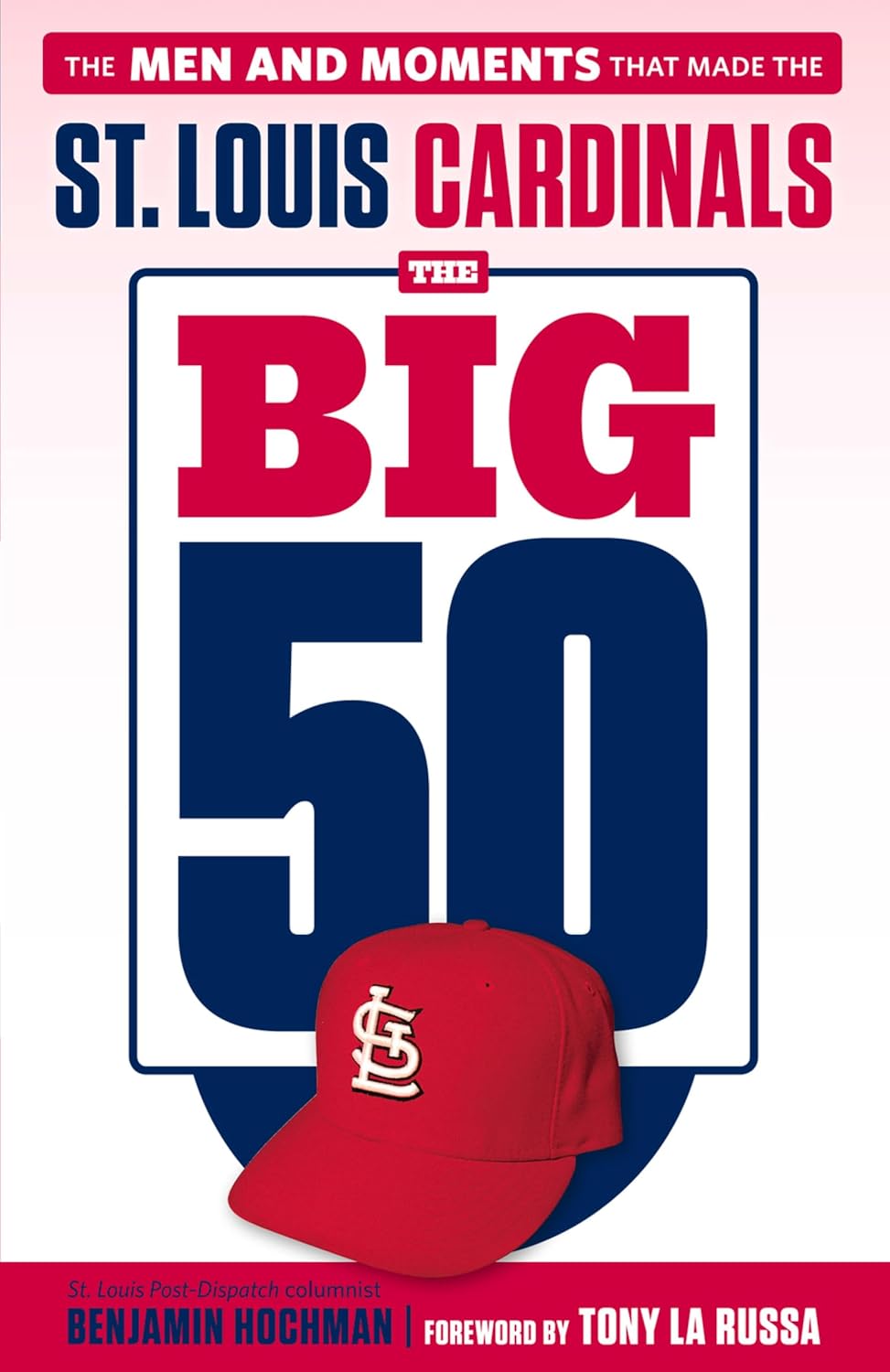 The Big 50: St. Louis Cardinals: The Men and Moments that Made the St. Louis Cardinals (English Edition)