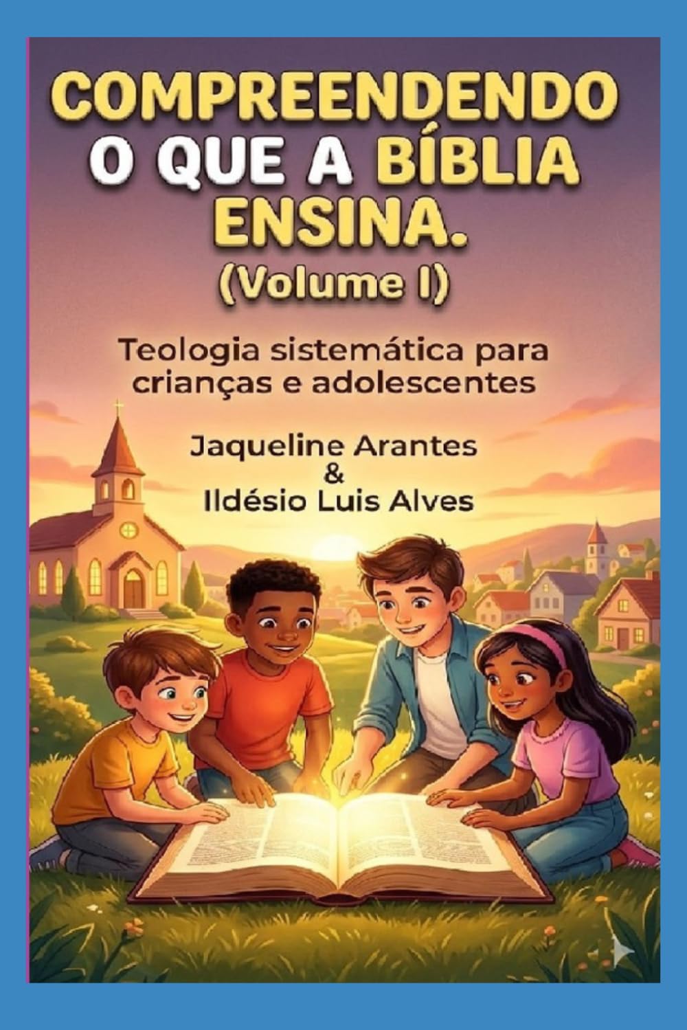 Compreendendo o que a Bíblia Ensina -VOL 1: Teologia sistemática para crianças e adolescentes (Volume I) (Livros com Tematica Biblico e Teológico) (Portuguese Edition) baixar livro de graça