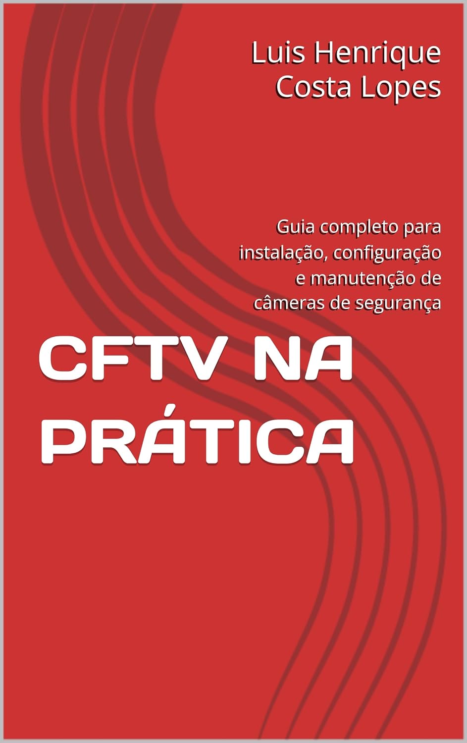 capítulo por capítulo baixar CFTV NA PRÁTICA: Guia completo para instalação, configuração e manutenção de câmeras de segurança (Profissional - Na Prática: Tecnologia & Segurança Livro 1)