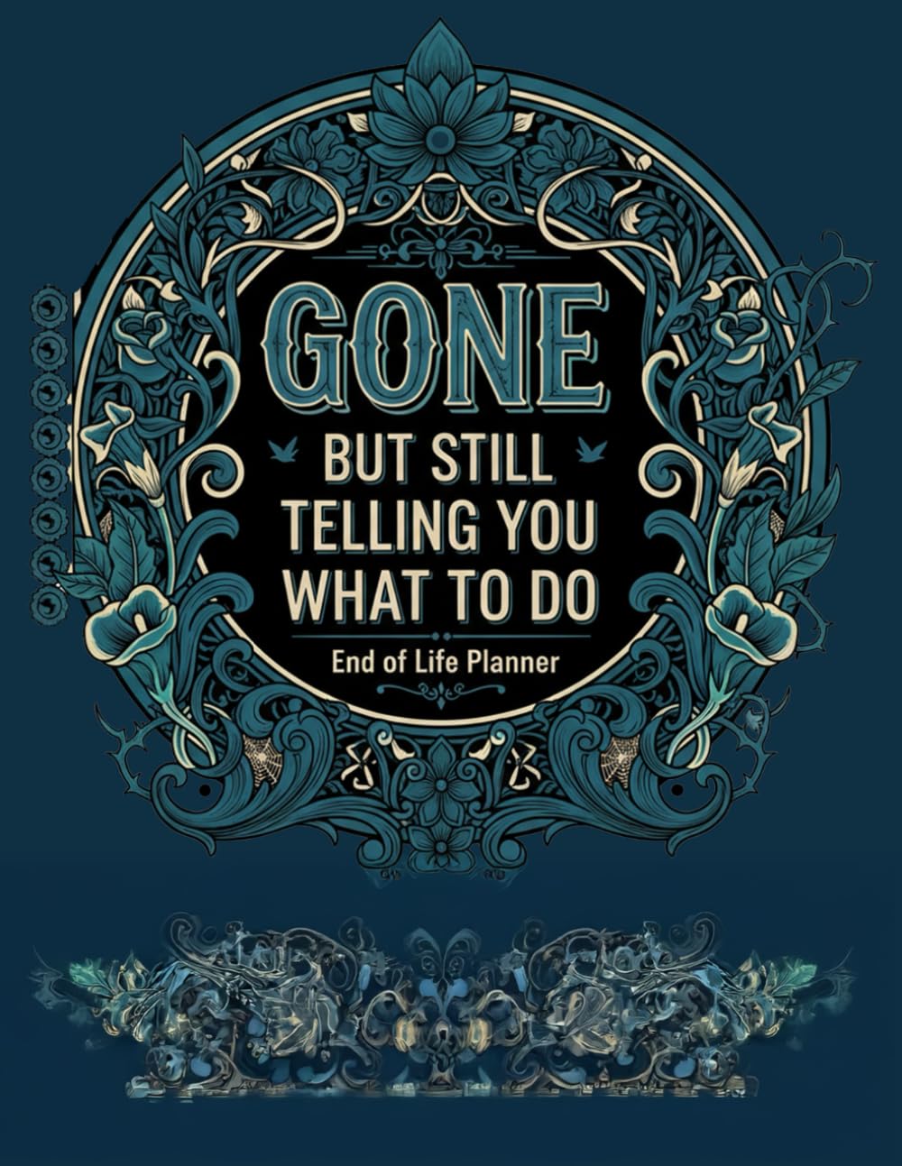Funny End of Life Planner: Gone But Still Telling You What To Do: Final Wishes Planning Guide for Your Loved Ones | Organize What to Do When I’m Gone, Important Info, End-of-Life Instructions, and My baixar livro de graça