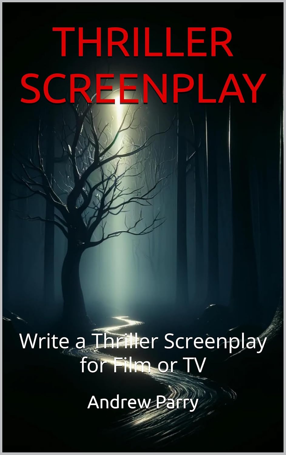 THRILLER SCREENPLAY: Write a Thriller Screenplay for Film or TV (English Edition) baixar livro de graça
