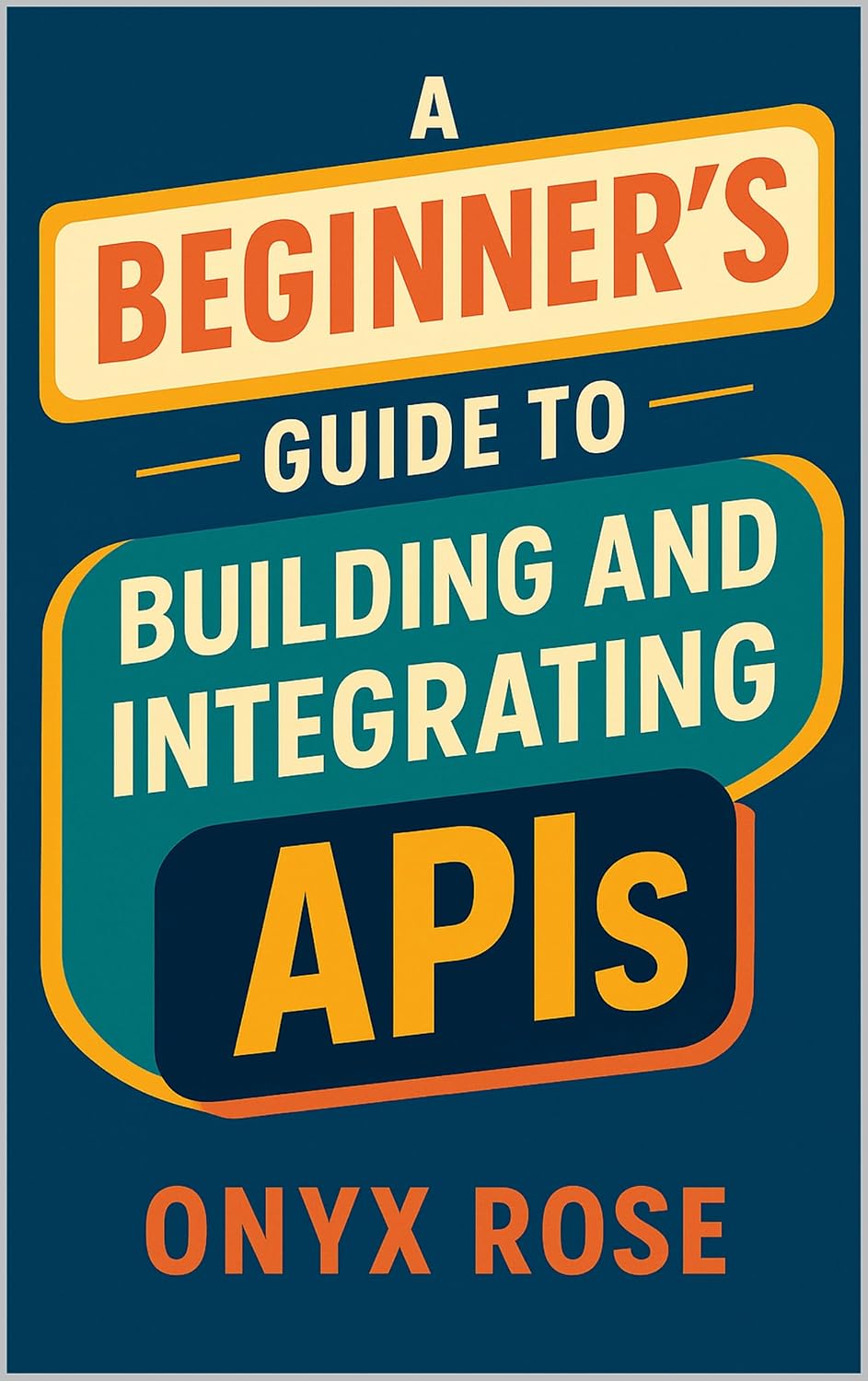 A Beginner’s Guide to Building and Integrating APIs (English Edition) baixar livro de graça
