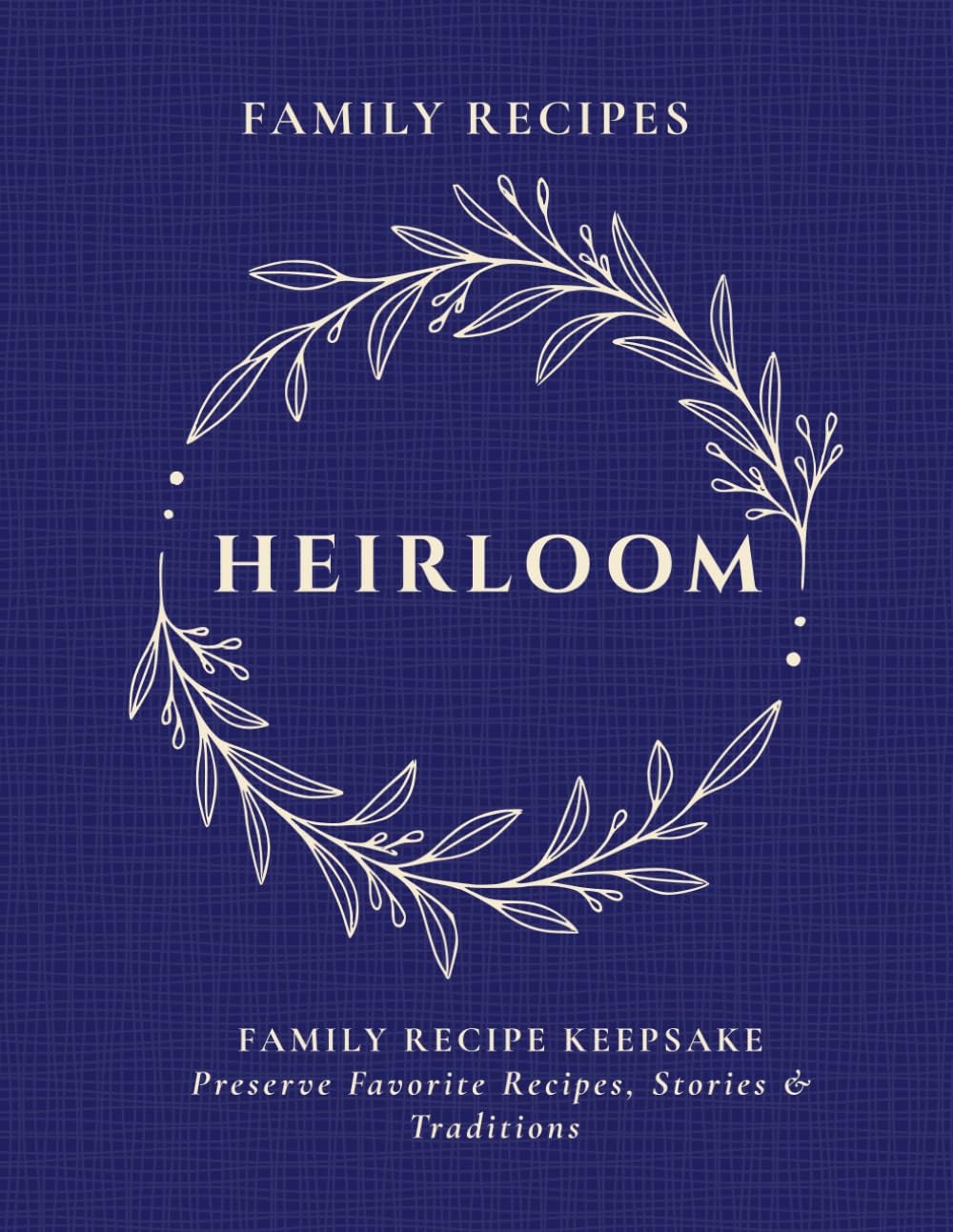 HEIRLOOM: Family Recipes: Family Recipe Keepsake: Preserve Favorite Recipes, Stories & Traditions: Family Cookbook & Recipe Journal, Blank Recipe Book to Write In Your Own Recipes, 8.25 x 11 baixar livro de graça