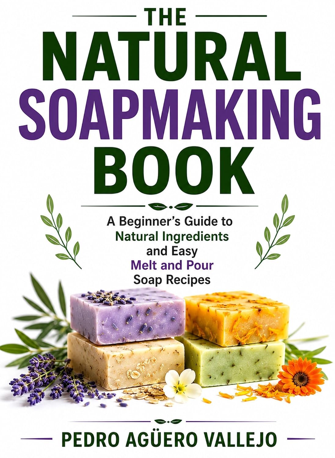 THE NATURAL SOAPMAKING BOOK: A Beginner’s Guide to Natural Ingredients and Easy Melt and Pour Soap Recipes (English Edition) baixar livro de graça