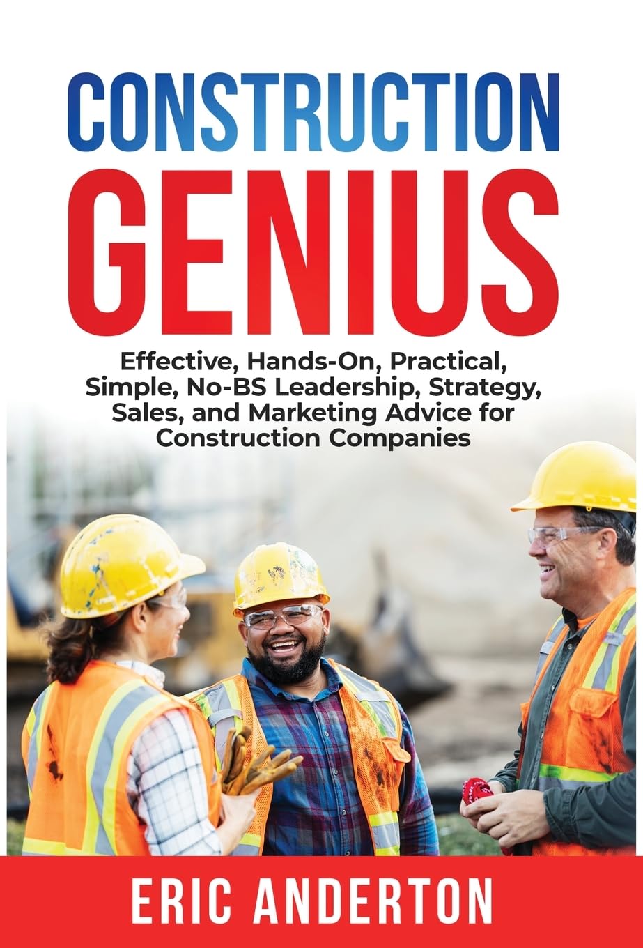 capítulo por capítulo baixar Construction Genius: Effective, Hands-On, Practical, Simple, No-BS Leadership, Strategy, Sales, and Marketing Advice for Construction Companies