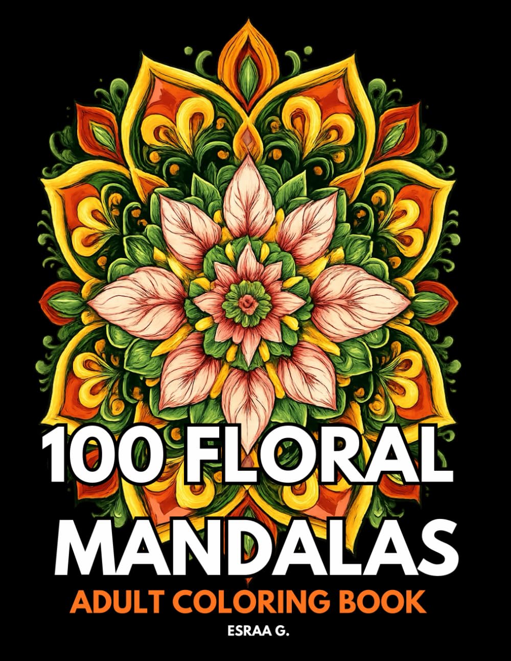 capítulo por capítulo baixar 100 Floral Mandalas: An Adult Coloring Book with Flower-Inspired Patterns, Bouquets, Wreaths, Swirling Designs & Relaxation Art
