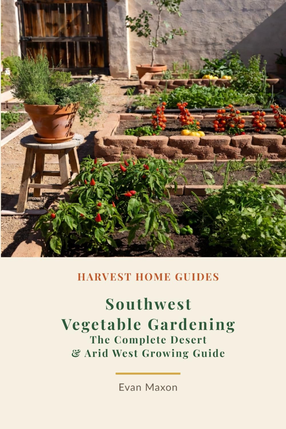 Southwest Vegetable Gardening: The Complete Desert & Arid West Growing Guide: Month-by-Month Planting Calendar for Arizona, New Mexico, Nevada, and West Texas (Harvest Home Guides) baixar o livro de graça