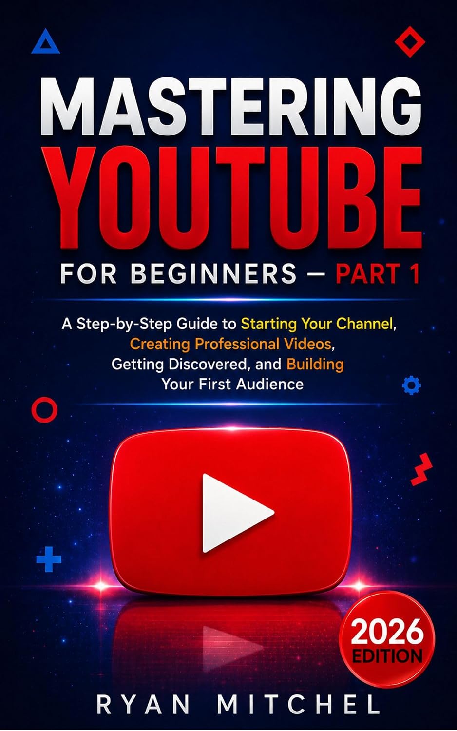 Mastering YouTube for Beginners — Part 1: A Step-by-Step Guide to Starting Your Channel, Creating Professional Videos, Getting Discovered, and Building Your First Audience (English Edition) baixar livro de graça