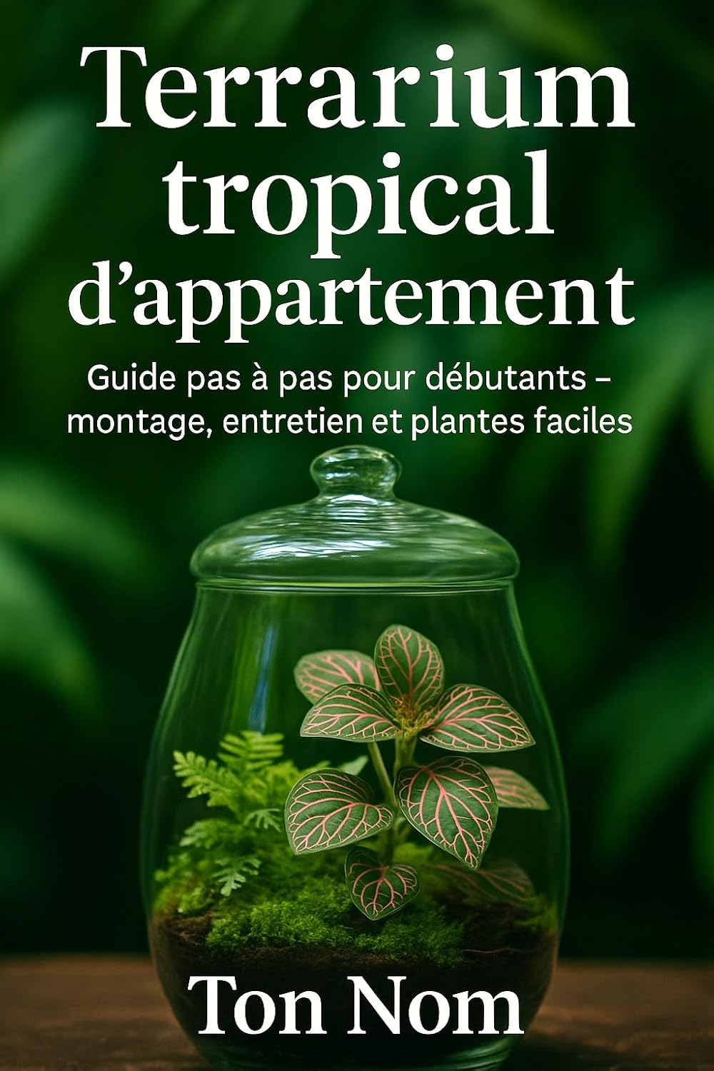 Terrarium tropical d’appartement: Guide pas à pas pour débutants – montage, entretien et plantes faciles (French Edition) baixar o livro de graça