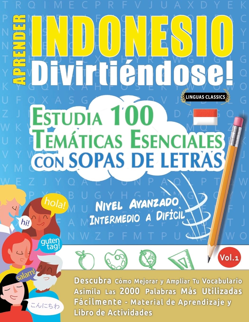 Aprender Indonesio Divirtiéndose! - Nivel Avanzado: Intermedio a Difícil - Estudia 100 Temáticas Esenciales Con Sopas de Letras - Vol.1