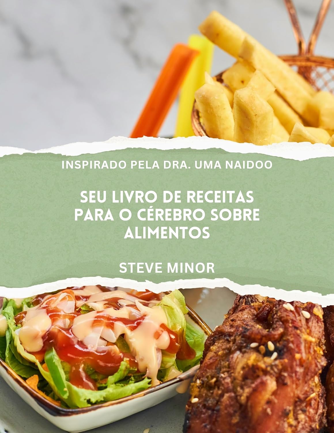 Seu livro de receitas sobre comida para o cérebro: Alimentando o bem-estar Mental, o humor e a memória com a Ciência da psiquiatria nutricional inspirada na Dra. Uma Naidoo baixar livro de graça
