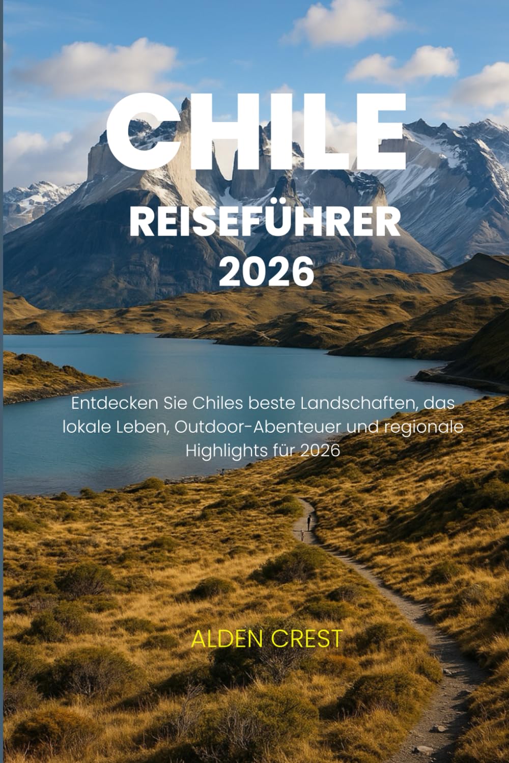 CHILE REISEFÜHRER 2026: Entdecken Sie Chiles beste Landschaften, das lokale Leben, Outdoor-Abenteuer und regionale Highlights für 2026 (German Edition) baixar o livro de graça