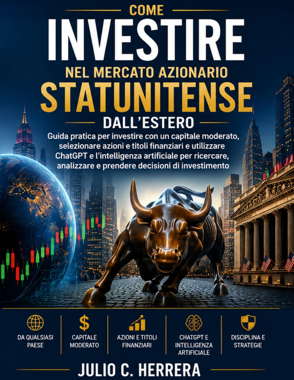 ler totalmente COME INVESTIRE NEL MERCATO AZIONARIO STATUNITENSE DALL’ESTERO: Guida pratica per investire con un capitale moderato, selezionare azioni e titoli... e prendere decisioni di (Italian Edition)