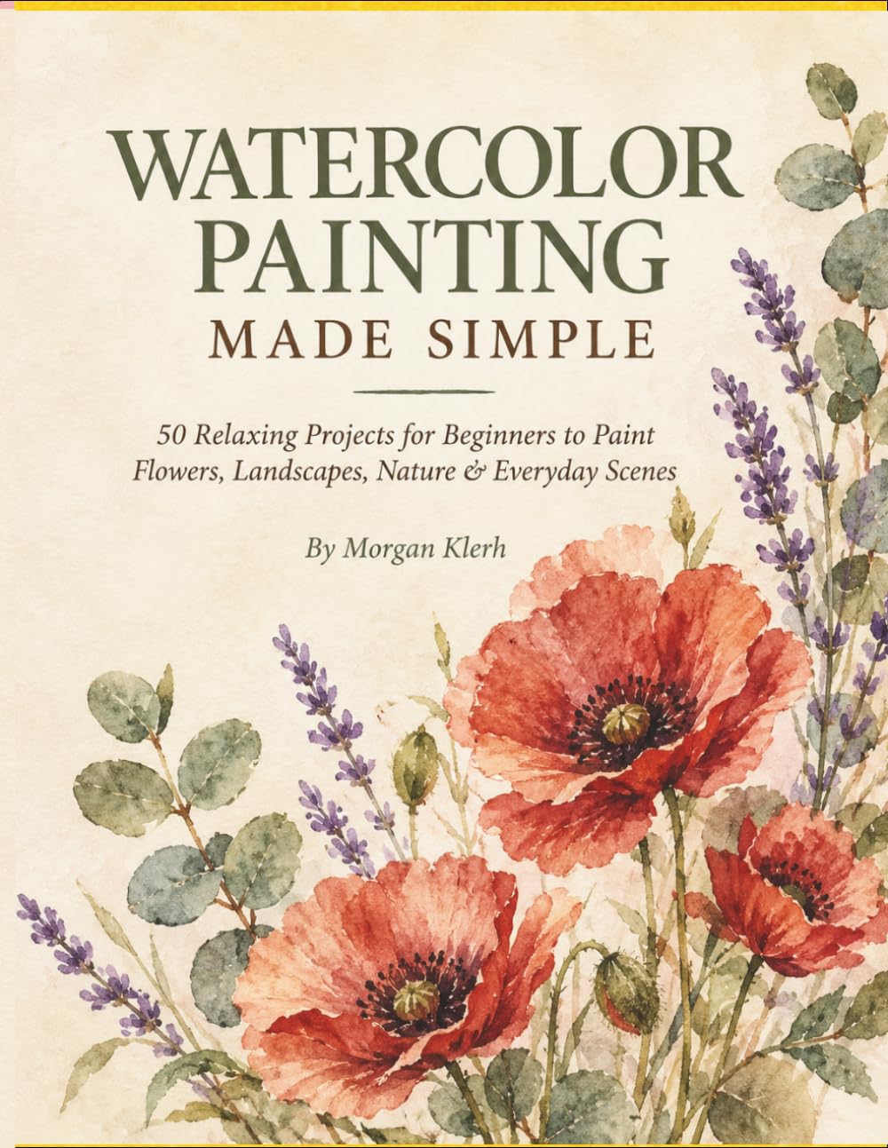 WATERCOLOR PAINTING MADE SIMPLE: 50 Relaxing Projects for Beginners to Paint Flowers, Landscapes, Nature & Everyday Scenes baixar o livro de graça